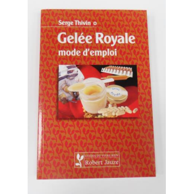 Gelée royale mode d'emploi Serge THIVIN